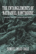 The Entanglements of Nathaniel Hawthorne: Haunted Minds and Ambiguous Approaches - Hardcover