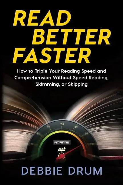 Read Better Faster: How to Triple Your Reading Speed and Comprehension Without Speed Reading, Skimming, or Skipping - Paperback