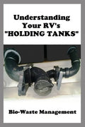 Understanding Your RV's "HOLDING TANKS": Bio-Waste Management - Paperback