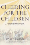 Cheering for the Children: Creating Pathways to HOPE for Children Exposed to Trauma - Paperback