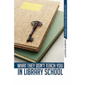 What They Don't Teach You in Library School - Paperback