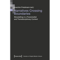 Narratives Crossing Boundaries: Storytelling in a Transmedial and Transdisciplinary Context - Paperback