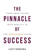 The Pinnacle of Success - Turn Your Vision into Reality in Ten Achievable Steps - Paperback