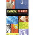 Science Firsts: From the Creation of Science to the Science of Creation - Hardcover
