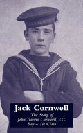 JACK CORNWELLThe Story of John Travers Cornwell V.C. Boy - 1st Class - Paperback