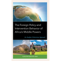 The Foreign Policy and Intervention Behavior of Africa's Middle Powers: An Analytic Eclecticism Approach - Hardcover