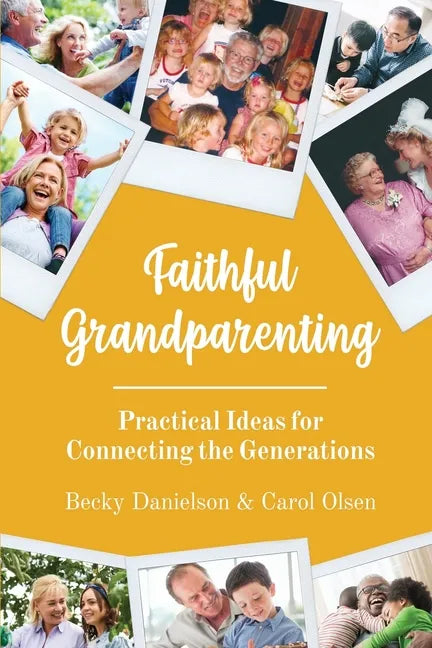Faithful Grandparenting: Practical Ideas for Connecting the Generations - Paperback