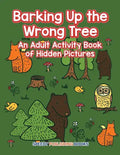 Barking Up the Wrong Tree: An Adult Activity Book of Hidden Pictures - Paperback