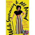 White Supremacy Is All Around: Notes from a Black Disabled Woman in a White World - Hardcover