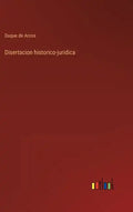 Disertacion historico-juridica - Hardcover