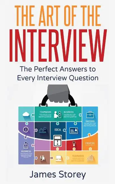 Interview: The Art of the Interview: The Perfect Answers to Every Interview Question - Paperback