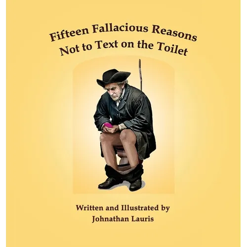Fifteen Fallacious Reasons Not to Text on the Toilet - Hardcover