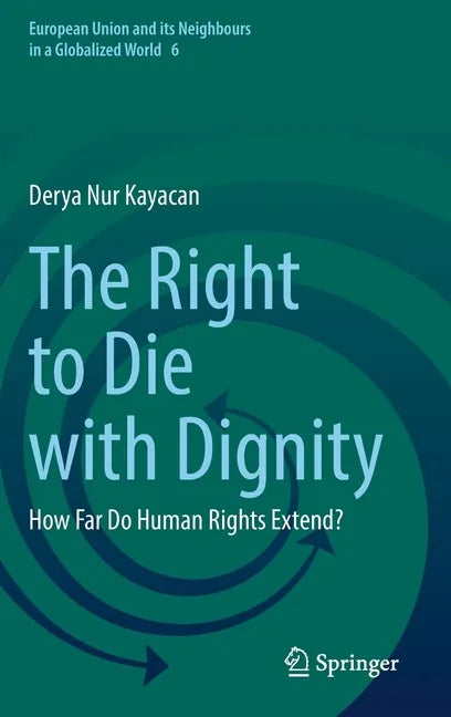 The Right to Die with Dignity: How Far Do Human Rights Extend? - Hardcover