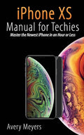iPhone XS Manual for Techies: Master the Newest iPhone in an Hour or Less - Paperback