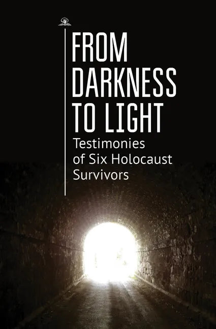 From Darkness to Light: Testimonies of Six Holocaust Survivors - Paperback