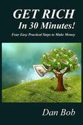 GET RICH In 30 Minutes: Four Easy Practical Steps to Make Money - Paperback
