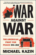 War Against War: The American Fight for Peace, 1914-1918 - Paperback