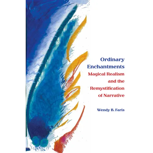 Ordinary Enchantments: Magical Realism and the Remystification of Narrative - Paperback