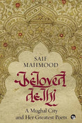 Beloved Delhi: A Mughal City and her Greatest Poets - Paperback