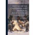 History of the Centennial and Memorial Association of Valley Forge - Paperback