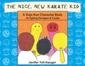 The Nice, New Karate Kid: A Dojo Kun Character Book On Fighting Disrespect & Trouble - Paperback