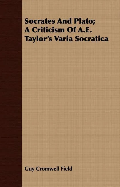 Socrates and Plato; A Criticism of A.E. Taylor's Varia Socratica - Paperback