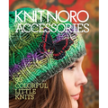 Knit Noro: Accessories: 30 Colorful Little Knits - Hardcover