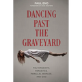 Dancing Past the Graveyard: Poltergeists, Parasites, Parallel Worlds, and God - Hardcover