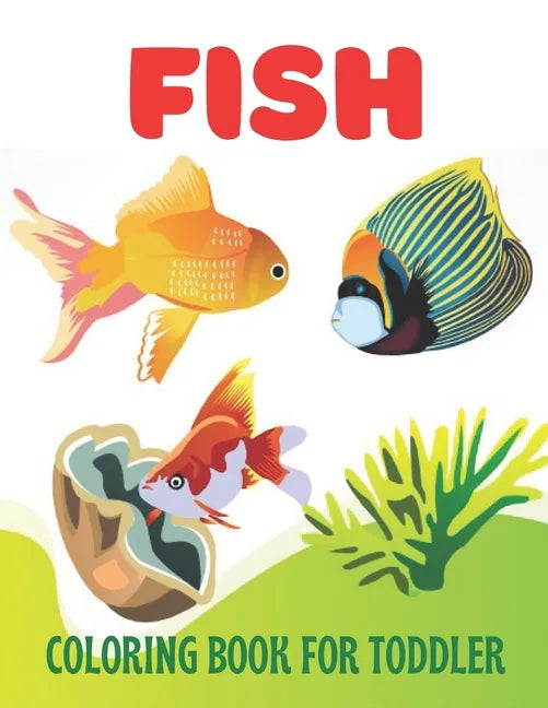 Fish Coloring Book for Toddler: A wonderful fish coloring book for toddler activity - Paperback