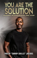 You Are the Solution: Awakening the Entrepreneurial Spirit Within - Paperback
