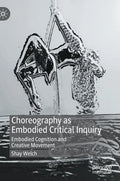 Choreography as Embodied Critical Inquiry: Embodied Cognition and Creative Movement - Hardcover