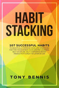 Habit Stacking: 107 Successful Habits to Drastically Improve Your Life, Strategies for Time Management, Accelerated Learning, Self Dis - Paperback