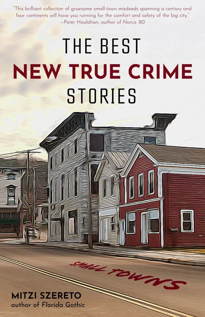 The Best New True Crime Stories: Small Towns: (True Crime Gift) - Paperback