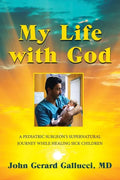 My Life with God: A Pediatric Surgeon's Supernatural Journey While Healing Sick Children - Paperback