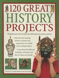 120 Great History Projects: Bring the Past Into the Present with Hours of Creative Activity - Paperback