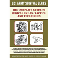 The Complete U.S. Army Survival Guide to Medical Skills, Tactics, and Techniques - Paperback