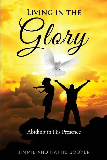 Living in the Glory: Abiding in His Presence - Paperback