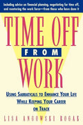 Time Off from Work: Using Sabbaticals to Enhance Your Life While Keeping Your Career on Track - Paperback