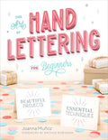 The Art of Hand Lettering for Beginners: Beautiful Projects and Essential Techniques - Paperback