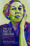 The Eye That Is Language: A Transatlantic View of Eudora Welty - Hardcover