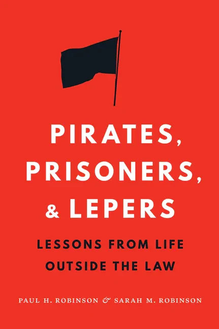 Pirates, Prisoners, and Lepers: Lessons from Life Outside the Law - Hardcover
