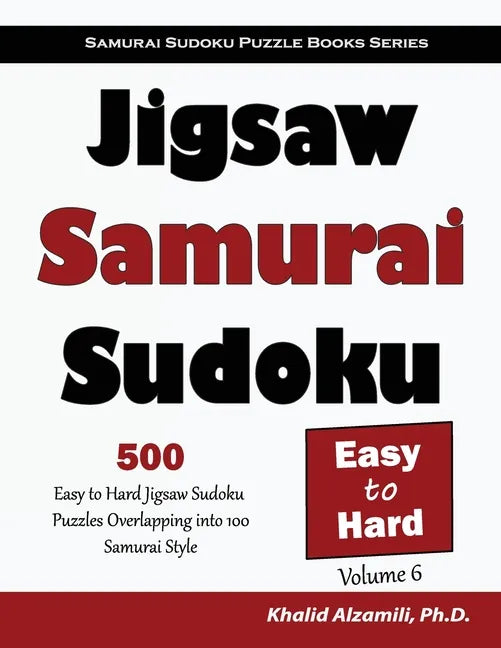 Jigsaw Samurai Sudoku: 500 Easy to Hard Jigsaw Sudoku Puzzles Overlapping into 100 Samurai Style - Paperback