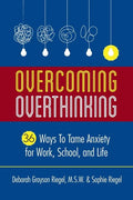 Overcoming Overthinking: 36 Ways to Tame Anxiety for Work, School, and Life - Paperback