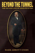 Beyond the Tunnel: The Second Life of Adolph Sutro - Paperback