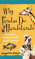 Why Pandas Do Handstands: And Other Curious Truths about Animals - Paperback