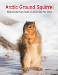 Arctic Ground Squirrel: Pictures and Fun Facts on Animals for Kids - Paperback