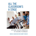 All the Classroom's a Stage: Applying Theater Principles to Teaching Techniques - Hardcover