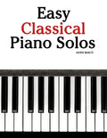 Easy Classical Piano Solos: Featuring Music of Bach, Mozart, Beethoven, Brahms and Others. - Paperback