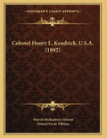 Colonel Henry L. Kendrick, U.S.A. (1892) - Paperback