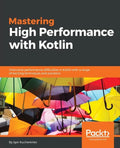 Mastering High Performance with Kotlin - Paperback